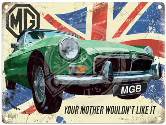 MGB - Your Mother Wouldn't Like It metal sign