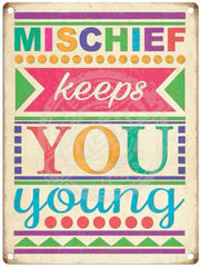 Mischief Keeps You Young metal sign