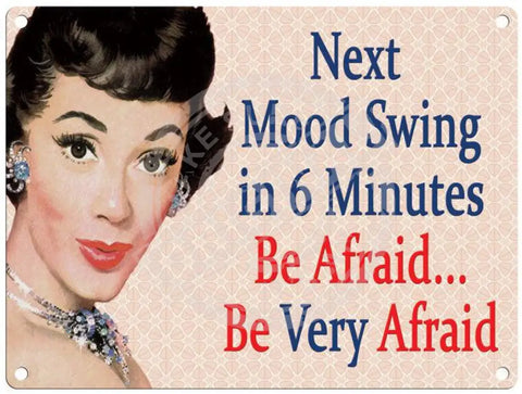 Mood Swing In 6 Minutes...Be afraid metal sign