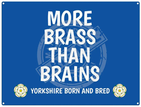 More brass than brains - yorkshire saying metal sign