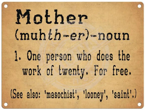 Mother, one person who does the work of twenty for free metal sign