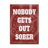 Nobody gets out sober fridge magnet