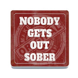 Nobody gets out sober melamine coaster