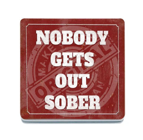 Nobody gets out sober fridge magnet