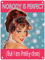 Nobody is perfect but I am pretty close metal sign