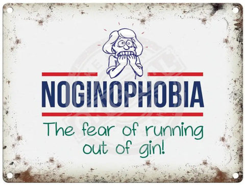 Noginophobia the fear of running out of gin metal sign