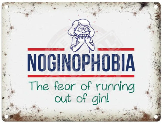 Noginophobia the fear of running out of gin metal sign