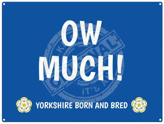 Ow Much! - yorkshire saying metal sign