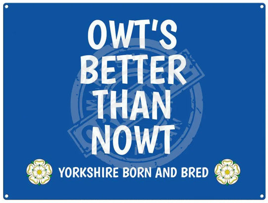 Owt's better than nowt - yorkshire saying metal sign