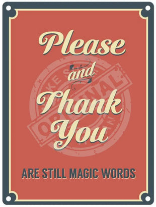 Please and Thank You are still magic words metal sign