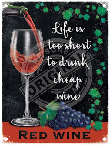 Life is too short to drink cheap wine metal sign