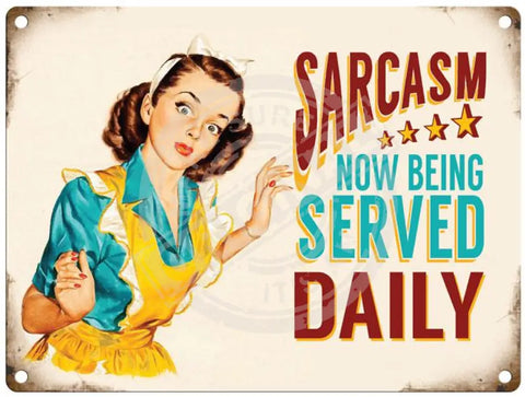 Sarcasm now being served daily metal sign