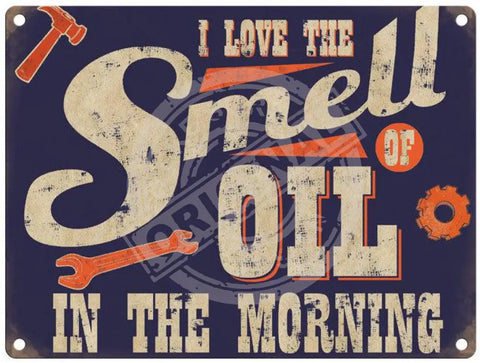 I love the smell of oil in the morning metal sign