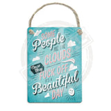 Some people are like clouds Dangler Metal Signs