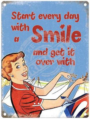 Start Every Day With A Smile and get it over with metal sign