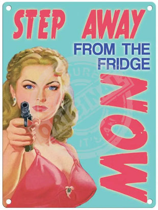 Step away fro the fridge now metal sign