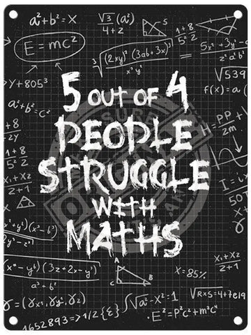 5 out of 4 people struggle with maths metal sign