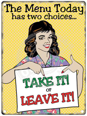 The menu today has two choices - take it or leave it metal sign