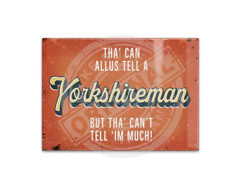 You can always tell a yorkshireman metal sign