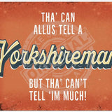 You can always tell a yorkshireman metal sign