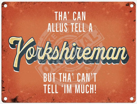 You can always tell a yorkshireman metal sign