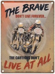 The Brave don't live forever metal sign