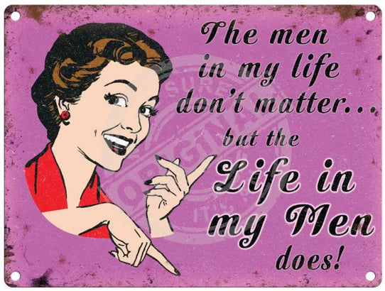 The men in my life don't matter metal sign