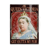 The Queen Victoria Get outta my pub Fridge Magnet Metal Signs