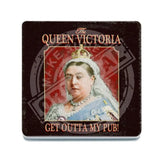 The Queen Victoria Get outta my pub Melamine Coaster Metal Signs