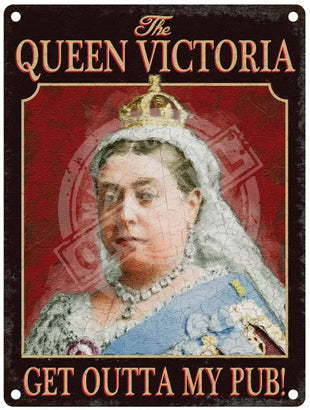 The Queen Victoria, Get Outta My Pub! metal sign