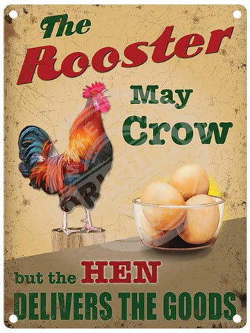 The Rooster may crow but the hen delivers the goods metal sign