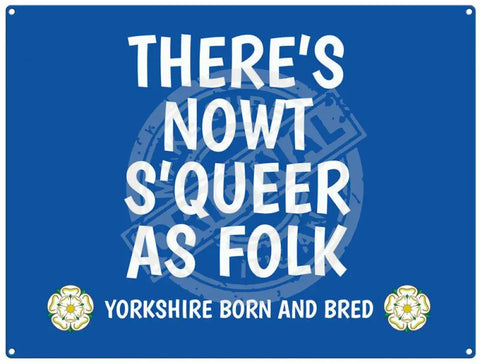 There's nowt s'queer as folk - yorkshire saying metal sign