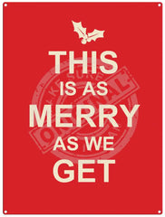 This is as merry as we get christmas metal sign