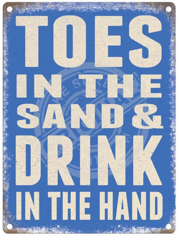 Toes in the sand and drink in the hand metal sign