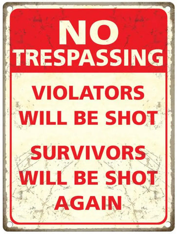 Trespassers will be shot, survivors will be shot again metal sign