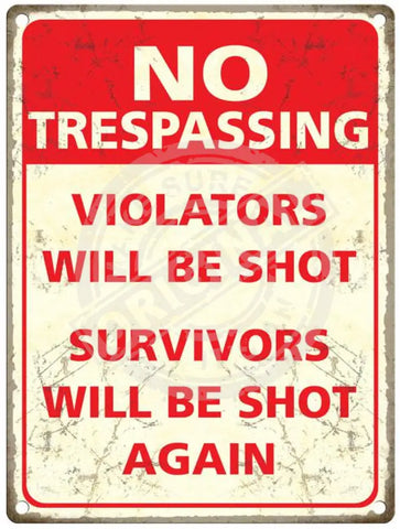 Trespassers will be shot, survivors will be shot again metal sign