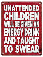 Unattended children will be taught to swear metal sign