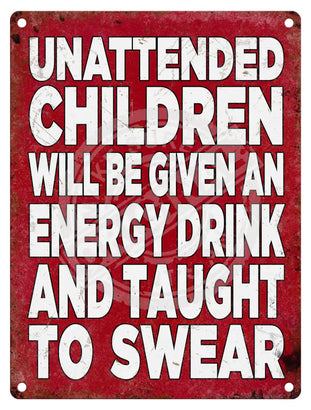 Unattended children will be taught to swear metal sign