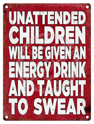 Unattended children will be taught to swear metal sign