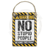 Warning - No stupid people Dangler Metal Signs