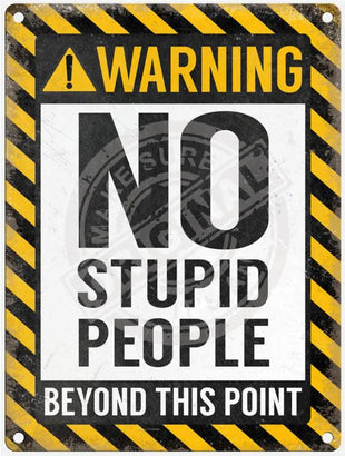 Warning No Stupid People beyond this point metal sign