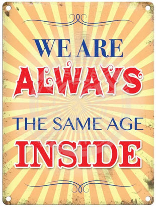 We are always the same age inside metal sign.