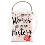 Well behaved women seldom make history metal dangler