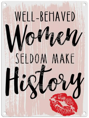 Well Behaved Women Seldom Make History Fridge Magnet Metal Signs