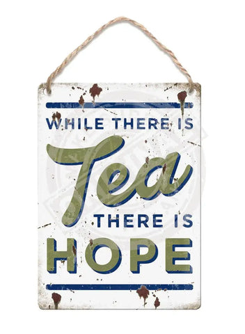 While there is tea there is hope metal sign