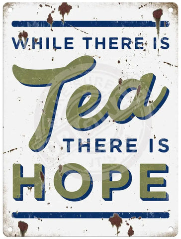 While there is tea there is hope metal sign