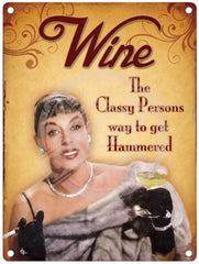 Wine. The classy person way to get hammered metal sign