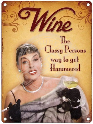 Wine. The classy person way to get hammered metal sign