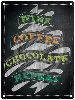 Wine Coffee Chocolate Repeat metal sign