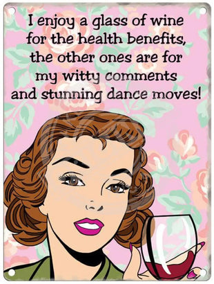 I enjoy a glass of wine for the health benefits metal sign